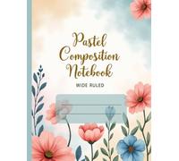 Pastel Composition Notebook: Wide Ruled Notebook | 120 Pages | Cute Floral Pastel Cover for School, Home & Office