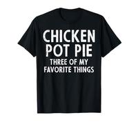 Pastel de Pollo 3 Cosas favoritas Dicho Divertido Hombres Mujeres Niño Camiseta