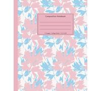 Pastel Floral Composition Notebook: Pink and Blue Abstract Flower Design Cover | Cute Aesthetic Journal For School, College, Office, Work | 110 Pages ... Ruled | Perfect For Students and Teachers