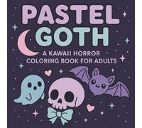 Pastel Goth: A Kawaii Horror Coloring Book For Adults: A Creepy-Cute Collection of Spooky and Sweet Art for Alternative Souls