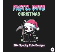 Pastel Goth Christmas: A Creepy Cute and Spooky Horror Coloring Book for Teens and Adults Featuring Zombie Santas, Evil Gingerbread Men, and Gothic Holiday Aesthetics for Stress Relief