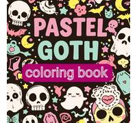 Pastel Goth Cute and Creepy Coloring Book for Kids: Kawaii and Spooky Gothic Designs with One-Sided Bold and Easy Pages: Kawaii and Spooky Pastel Gothic Designs to Color