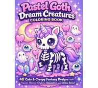 Pastel Goth Dream Creatures Coloring Book: 40 Cute & Creepy Fantasy Designs with Kawaii Horror Style for Relaxation and Stress Relief (Cute Dark Coloring Book Series)