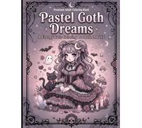 Pastel Goth Dreams: A Creepy Cute Coloring Book for Adults Featuring Kawaii Goth Art, Spooky Characters, Whimsical Fantasy, Relaxing Designs, and Stress Relief