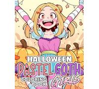 Pastel Goth Halloween Girls Coloring Book: Sweet Spooky Looks Coloring Pages For All Ages With Kawaii Anime Girl and Cozy Holiday Vibes Illustrations To Color & Have Fun