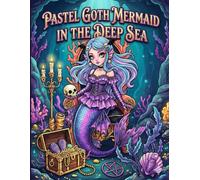 Pastel Goth Mermaid in the Deep Sea: A Creepy Cute Gothic Fantasy Coloring Book for Adults and Teens | Intricate Line Art for Relaxation and Stress Relief