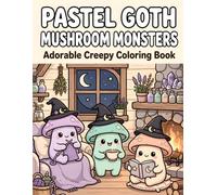 Pastel Goth Mushroom Monsters: 50 Adorable Cute Creepy Kawaii Mushroom Monsters, Cozy Witchy Cottagecore Scenes for Stress Relief and Relaxation - Bold & Easy Pastel Goth Fantasy