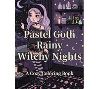 Pastel Goth Rainy Witchy Nights: A Cozy Coloring Book of Midnight Snacks, Witchy Baths & Dreamy Canopy Bedrooms