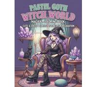 Pastel Goth Witch World Magical Coloring Book: Cute & Creepy Fantasy Scenes for Relaxation (Pastel Goth Witch Series)