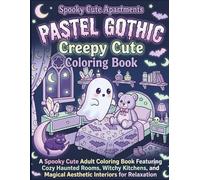 Pastel Gothic Creepy Cute Coloring Book: A Spooky Cute Adult Coloring Book Featuring Cozy Haunted Rooms, Witchy Kitchens, and Magical Aesthetic Interiors for Relaxation