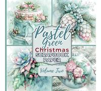Pastel Green Christmas Scrapbook Paper - -Volume Two: Colored Illustrations for a Junk Journal, Glue Book, Collage, Decoupage, Stationery, Card Making, Ephemera, Origami, and Other Paper Crafts