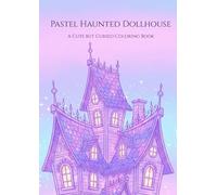Pastel Haunted Dollhouse: A Cute but Cursed Coloring Book (Cute but Cursed Coloring Series)