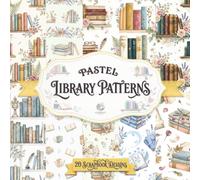 Pastel Library Patterns: 20 Decorative Vintage Bookshelf Sheets in Gentle Color Palettes for Journaling, Collage Art, and Cozy DIY Paper Crafts