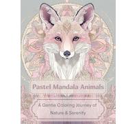 Pastel Mandala Animals: A Gentle Coloring Journey of Nature & Serenity (Pastel Mandala Collection)