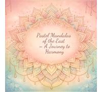 Pastel Mandalas of the East - A Journey to Harmony: oriental mandalas, adult coloring book, stress relief coloring pages, relaxing patterns, ... creative meditation, calming coloring book