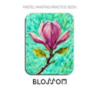 Pastel Painting Practice Book - Blossom: An Abstract Journey into Textured and Expressive Floral Art