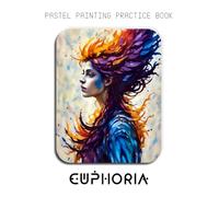 Pastel Painting Practice Book - Euphoria: Mastering Modern Portraits, Street Art Style, and Vibrant Pastel Blending