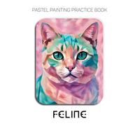 Pastel Painting Practice Book - Feline: An Abstract Journey into Textured and Expressive Feline Portraits