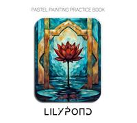 Pastel Painting Practice Book - Lilypond: A Practice Book for Soft & Oil Pastel Techniques