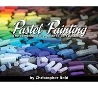 Pastel Painting: The comprehensive guide to soft pastels