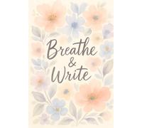 Pastel Watercolor Floral Journal: Breathe & Write Notebook with Gentle Affirmations for Mindfulness & Self-Care: ( 160 lines pages)