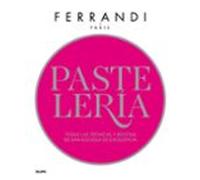 Pastelería. Ferrandi: Todas las técnicas y recetas de una escuela de excelencia