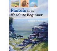 Pastels for the Absolute Beginner (Absolute Beginner Art)