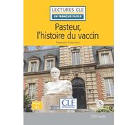 Pasteur et l'histoire du vaccin. Lectures CLE «en français facile». Con File audio per il download: Niveau 1-A1