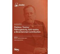 Pasteur, Toxins/Pathogenicity, Anti-toxins, a Bicentennial Contribution