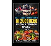 PASTI A BASSO CONTENUTO DI ZUCCHERO PER CUOCHI CASALINGHI IMPEGNATI 2026: Cucina semplice a basso contenuto di zucchero per la vita di tutti i giorni. ... per un'energia costante senza diete o