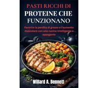 PASTI RICCHI DI PROTEINE CHE FUNZIONANO: Favorire la perdita di grasso e l’aumento muscolare con una cucina intelligente e appagante