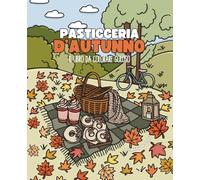 Pasticceria d’Autunno: Il Libro da Colorare Goloso