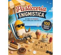 Pasticceria enigmistica: 100 nuovi giochi da fare in spiaggia sotto l'ombrellone o dove vuoi tu!
