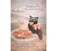 Pasticceria Rococò Estiva: 50 Ricette Eleganti di Crostate per Primavera ed Estate - Edizione Rococò Vittoriana (Collezione Rococò)