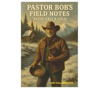 Pastor Bob's Field Notes: Faith, Grit & Gold