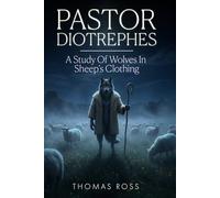Pastor Diotrephes: A Study of Wolves in Sheep’s Clothing
