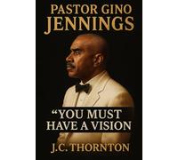 Pastor Gino Jennings: “You Must Have a Vision”