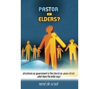 Pastor or elders?: Structures of government in the Church of Jesus Christ. What does the Bible say?