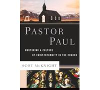 Pastor Paul: Nurturing a Culture of Christoformity in the Church (Theological Explorations for the Church Catholic)