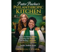 Pastor Pearline’s Philanthropic Kitchen: Recipes for Raising Millions, Leading with Purpose, and Building Community