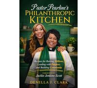 Pastor Pearline’s Philanthropic Kitchen: Recipes for Raising Millions, Leading with Purpose, and Building Community