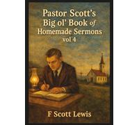Pastor Scott's Big Ole Book of Homemade…Sermons vol 4