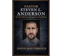 Pastor Steven L. Anderson Biography: The Life, Ministry, and Legacy of a Soul Winner