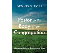 Pastor to the Body of the Congregation: A Companion Guide for Congregational Clergy