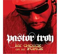Pastor Troy - By Choice Or By Force