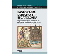 Pastorado, derecho y escatología: El gobierno de las almas en el occidente medieval (siglos XI-XIII) (Euroamericana)