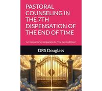 PASTORAL COUNSELING IN THE 7TH DISPENSATION OF THE END OF TIME: An Instructor’s Companion to ‘The Second Door’ (THE ASSEMBLY(tm))