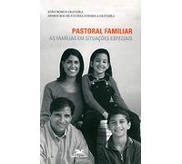 Pastoral Familiar. As Famílias Em Situações Especiais