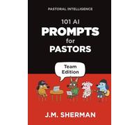 Pastoral Intelligence: 101 AI Prompts for Pastors