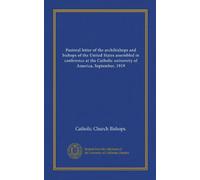 Pastoral letter of the archibishops and bishops of the United States assembled in conference at the Catholic university of America, September, 1919